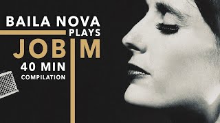 Baila Nova plays Jobim  40 Minute Compilation of Tom Jobim songs amp one by Djavan ❤️ [upl. by Duma]