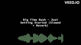 Big Time Rush  Just Getting Started Slowed  Reverb [upl. by Auhesoj414]