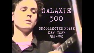 GALAXIE 500  Uncollected Noise New York 8890  Album Trailer  OFFICIAL [upl. by Anived]