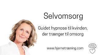 Selvomsorg  guidet hypnose til kvinden der trænger til omsorg [upl. by Dunlavy]