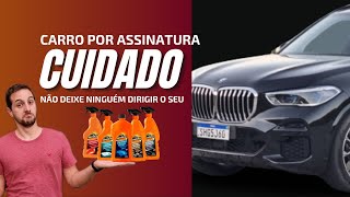 CARRO POR ASSINATURA  CUIDADO  NÃO DEIXE NINGUÉM DIRIGIR O SEU 🚫🤯 [upl. by Aninep]