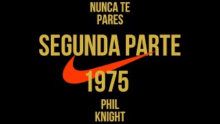 Ep16  NUNCA TE PARES  PHIL KNIGHT  SEGUNDA PARTE  1975 [upl. by Oakleil]