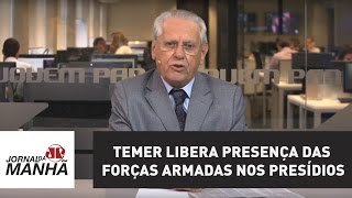 Temer libera presença das Forças Armadas nos presídios  Joseval Peixoto [upl. by Elyrpa]