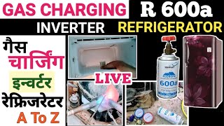 Inverter Refrigerator R600a Gas Charging  How To Charge R 600a In Inverter Refrigerator  गैस चार्ज [upl. by Ecart195]