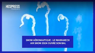 Show aéronautique  Le Marrakech air show 2024 ouvre son bal [upl. by Ennaihs485]