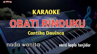 OBATI RINDUKU CANTIKA DAVINCAKARAOKE NADA WANITA VERSI KOPLO TANJI [upl. by Afatsum]