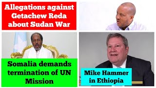 Allegations against Getachew Reda about Sudan war  Somalia demands end to UN mission  Mike Hammer [upl. by Cesaria672]