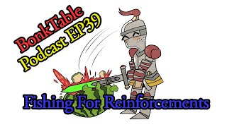 BonkTable Podcast EP39 Fishing for Reinforcements [upl. by Edya]