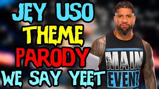 Jey Uso WWE Theme Song ParodyRemix quotWE SAY YEETquot [upl. by Ebenezer]