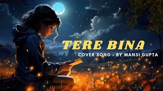 Tere Bina Full Song  Movie  Heropanti  Female Version  Cover Song By MansiGpt  Hindi Sad Song [upl. by Odnavres660]