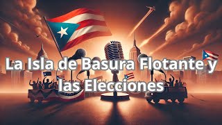 La Isla de Basura Flotante y las Elecciones Ep 357 [upl. by Aneez100]