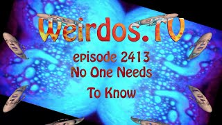 WeirdosTV episode 2413  No One Needs to Know [upl. by Gnaht484]