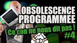 OBSOLESCENCE PROGRAMMÉE  Ce con ne nous dit pas 4 [upl. by Madeline336]