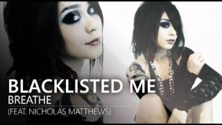 Blacklisted Me  Breathe feat Nicholas Matthews [upl. by Susi]