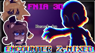 FNIA3DFNC React to ENCOUNTER ZMIXED🩶Read the description🩶 [upl. by Dygall]