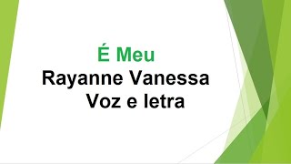 É meu  Rayanne Vanessa  Voz e letra [upl. by Jesse105]