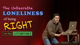 The Unbearable Loneliness of Being Right on the Internet  Live at Skepticon Australia 2017 [upl. by Ydroj]