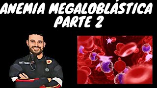 ANEMIA MEGALOBLASTICA  PARTE 2 [upl. by Brainard]