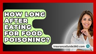 How Long After Eating For Food Poisoning  InsuranceGuide360com [upl. by Eadrahs]