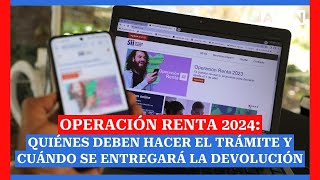 Operación renta 2024 fechas quiénes deben hacer el trámite y cuándo se entregará la devolución [upl. by Elehcir742]