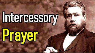 Intercessory Prayer  Charles Spurgeon  Classic Reformed Baptist Christian Sermons [upl. by Wellington340]