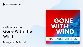 Gone With The Wind by Margaret Mitchell · Audiobook preview [upl. by Lordan]