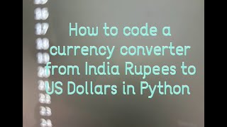 How to code a currency convertor that coverts Indian Rupees To United Stated Dollars In Python [upl. by Encratis]