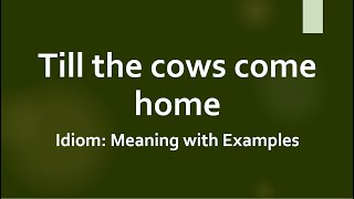 Idiom Till the cows come home Meaning and Example Sentences [upl. by Nahum]