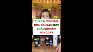 DÙNG MINOXIDIL CỦA BAILLEU HAY PHẢI CHUYỂN SANG MINODRY [upl. by Ereynihc]