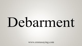 How To Say Debarment [upl. by Rebmetpes]