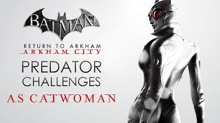 Batman Return to Arkham – Arkham City – Predator Challenge Maps As Catwoman [upl. by Eulaliah]