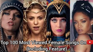 Top 100 Most Viewed Female Songs On YouTube Including Feature [upl. by Aneerak985]