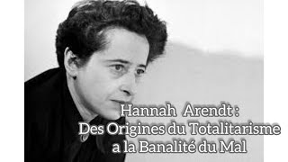 Hannah Arendt  Des origines du Totalitarisme à La Banalité du Mal philosophie politique [upl. by Aiotal935]