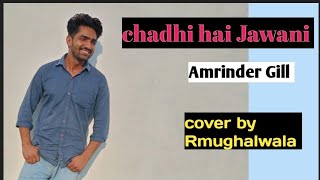 Chadhi Ae Jawani  Goreyan Nu Daffa Karo  Amrinder Gill  Cover by Rmughalwala [upl. by Eidnac382]