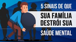 5 SINAIS DE QUE SUA FAMÍLIA DESTRÓI SUA SAÚDE MENTAL [upl. by Aicert]