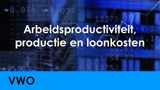 Arbeidsproductiviteit productie en loonkosten  Economie voor vwo  Arbeid [upl. by Tasiana]