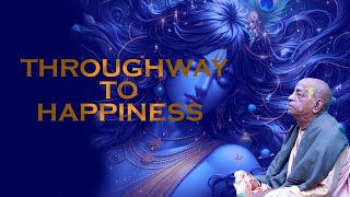 Throughway to happiness  Parbhupada lecture  Srila Parbhupada  On the way to krsna [upl. by Nishom]