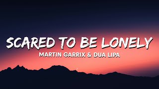 Martin Garrix amp Dua Lipa  Scared To Be Lonely Lyrics [upl. by Hazmah]