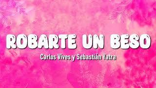 Carlos Vives Sebastian Yatra  Robarte un Beso Letra  Corazon Letra [upl. by Notsnarc]