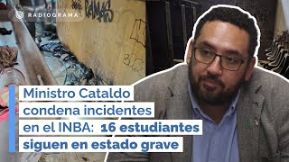 Ministro Cataldo condena incidentes en el INBA 16 estudiantes siguen en estado grave [upl. by Jonie]