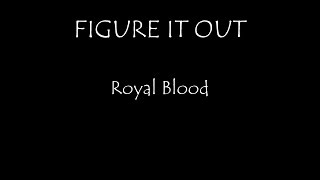 Royal Blood  Figure It Out Lyrics [upl. by Hong]