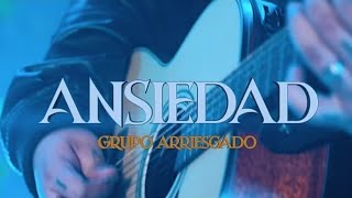 Grupo Arriesgado  Ansiedad LetraLyrics musica Grupoarriesgado [upl. by Kannan199]