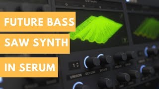 How To Make Future Bass Saw Synth In Serum Free Preset [upl. by Borgeson]