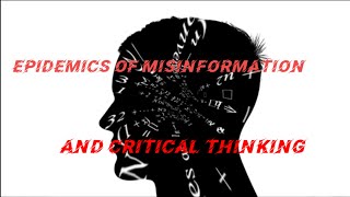 epidemics of information and critical thinking part 1 [upl. by Bakerman]