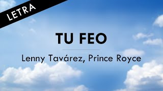 Lenny Tavarez Prince Royce  TU FEO  LETRA LYRICS OFICIAL [upl. by Neemsay30]