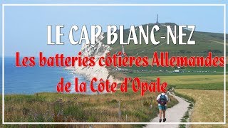 LE CAP BLANC NEZ ET LES BATTERIES CÔTIERES DE LA CÔTE DOPALE [upl. by Korman715]