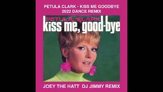 PETULA CLARK KISS ME GOODBYE JOEY THE HATT DJ JIMMY 2022 DANCE REMIX [upl. by Ennylcaj]