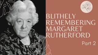 Blithely Remembering Margaret Rutherford Part 2 [upl. by Monica892]