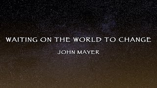 John Mayer Waiting On The World To Change Lyrics [upl. by Chappelka]