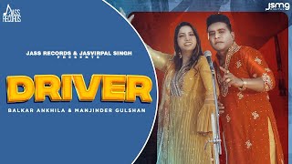 Driver Official Video Balkar Ankhila amp Manjinder Gulshan  Aman Bilasapuri New Punjabi Songs 2023 [upl. by Chappelka]